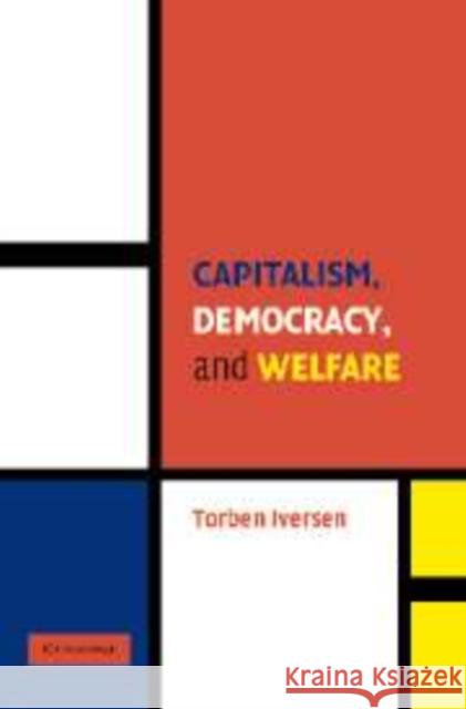 Capitalism, Democracy, and Welfare Torben Iversen (Harvard University, Massachusetts) 9780521848619