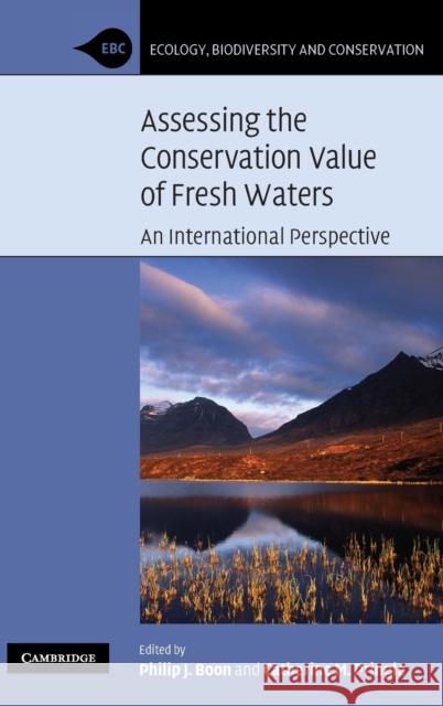 Assessing the Conservation Value of Freshwaters: An International Perspective Boon, Philip J. 9780521848855 CAMBRIDGE UNIVERSITY PRESS