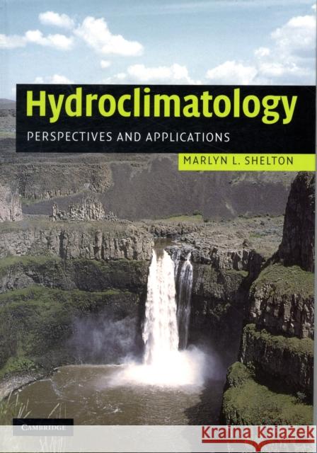 Hydroclimatology: Perspectives and Applications Shelton, Marlyn L. 9780521848886 0