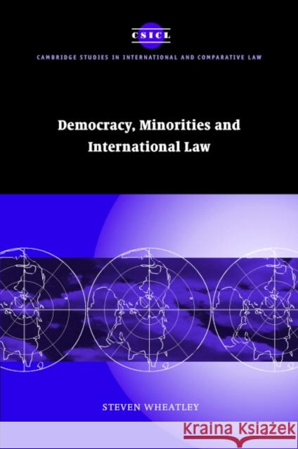 Democracy, Minorities and International Law Steven Wheatley 9780521848985