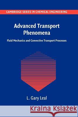 Advanced Transport Phenomena: Fluid Mechanics and Convective Transport Processes Leal, L. Gary 9780521849104 0