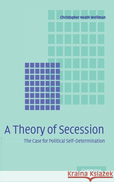 A Theory of Secession Christopher Heath Wellman 9780521849159