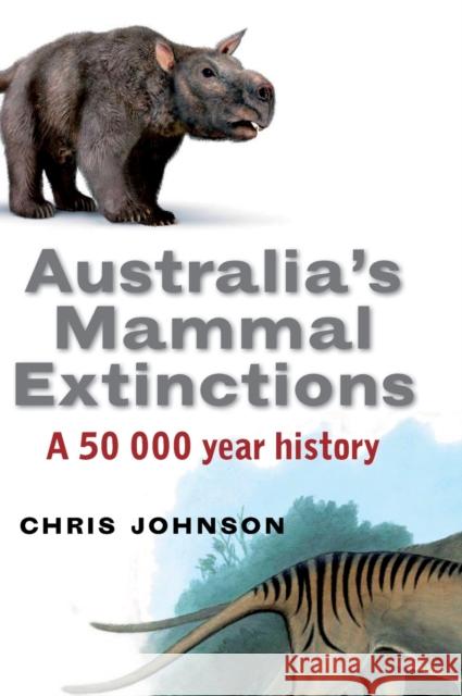 Australia's Mammal Extinctions: A 50,000-Year History Chris Johnson (James Cook University, North Queensland) 9780521849180 Cambridge University Press