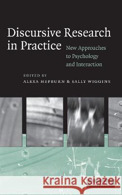 Discursive Research in Practice: New Approaches to Psychology and Interaction Hepburn, Alexa 9780521849296 Cambridge University Press