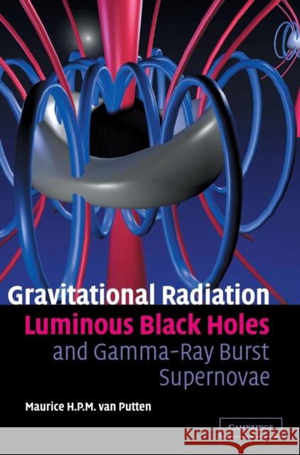 Gravitational Radiation, Luminous Black Holes and Gamma-Ray Burst Supernovae Maurice H. P. M. Va 9780521849609 Cambridge University Press