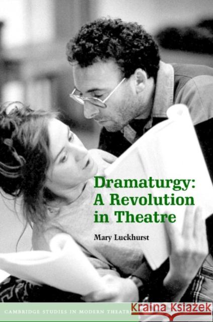 Dramaturgy: A Revolution in Theatre Luckhurst, Mary 9780521849630 Cambridge University Press