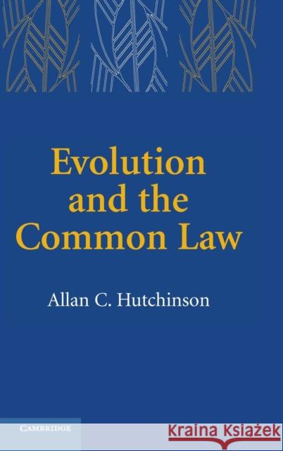 Evolution and the Common Law Allan C. Hutchinson (York University, Toronto) 9780521849685