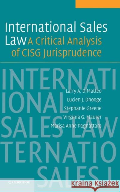 International Sales Law: A Critical Analysis of Cisg Jurisprudence Dimatteo, Larry A. 9780521849807 Cambridge University Press