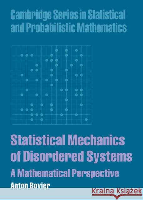 Statistical Mechanics of Disordered Systems: A Mathematical Perspective Bovier, Anton 9780521849913