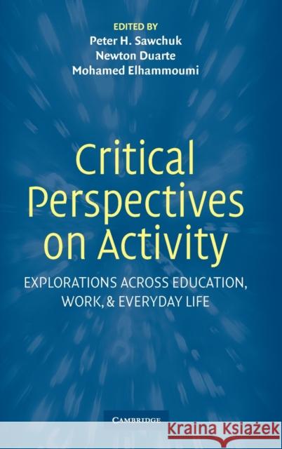 Critical Perspectives on Activity: Explorations Across Education, Work, and Everyday Life Sawchuk, Peter 9780521849999