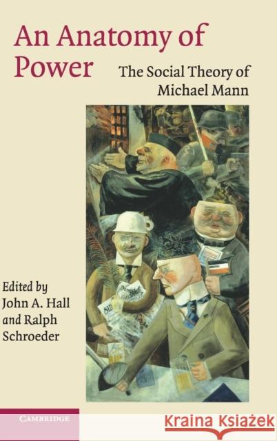 An Anatomy of Power: The Social Theory of Michael Mann John A. Hall (McGill University, Montréal), Ralph Schroeder (University of Oxford) 9780521850001