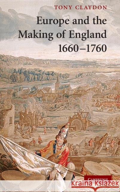 Europe and the Making of England, 1660-1760 Tony Claydon 9780521850049