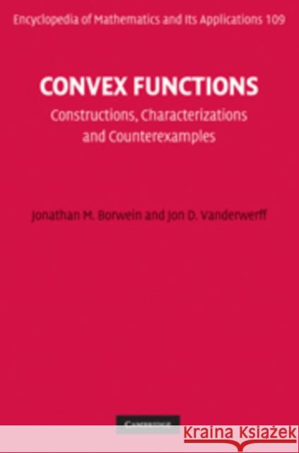 Convex Functions: Constructions, Characterizations and Counterexamples Borwein, Jonathan M. 9780521850056 0