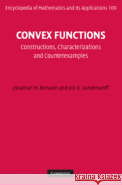 Convex Functions: Constructions, Characterizations and Counterexamples Borwein, Jonathan M. 9780521850056