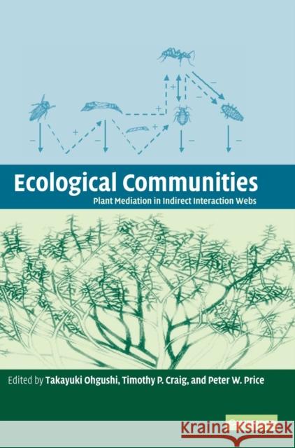 Ecological Communities: Plant Mediation in Indirect Interaction Webs Ohgushi, Takayuki 9780521850391 Cambridge University Press