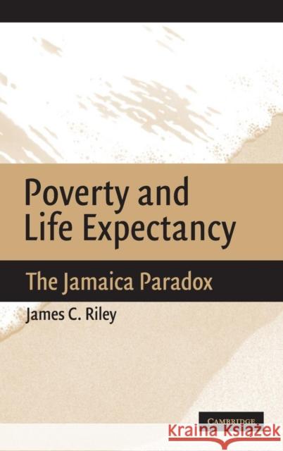 Poverty and Life Expectancy Riley, James C. 9780521850476 Cambridge University Press