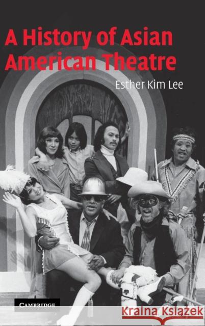 A History of Asian American Theatre Esther Kim Lee 9780521850513 Cambridge University Press