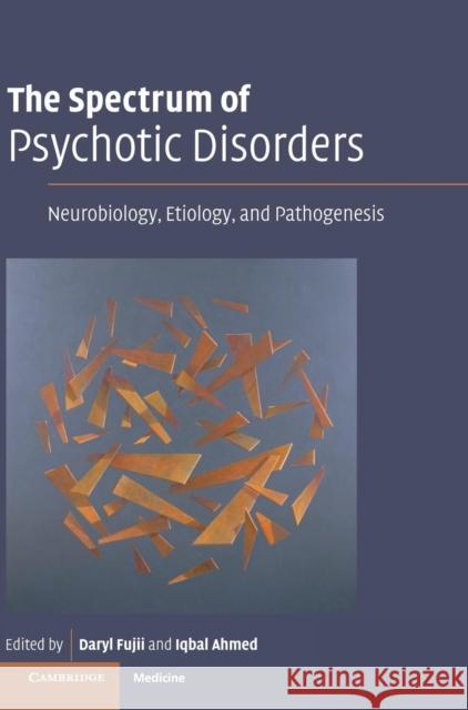 The Spectrum of Psychotic Disorders: Neurobiology, Etiology and Pathogenesis Fujii, Daryl 9780521850568 Cambridge University Press