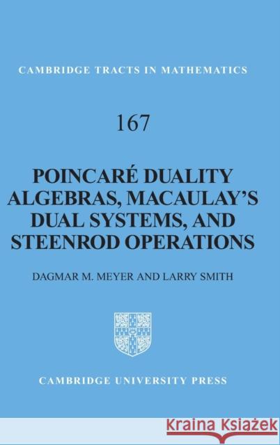 Poincare Duality Algebras, Macaulay's Dual Systems, and Steenrod Operations Larry Smith Dagmar M. Meyer 9780521850643 Cambridge University Press