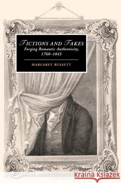 Fictions and Fakes: Forging Romantic Authenticity, 1760-1845 Russett, Margaret 9780521850780 Cambridge University Press