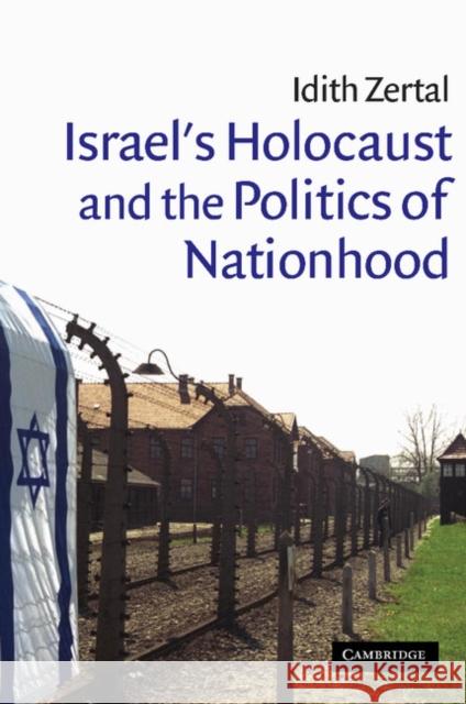 Israel's Holocaust and the Politics of Nationhood Idith Zertal (Universität Basel, Switzerland) 9780521850964 Cambridge University Press