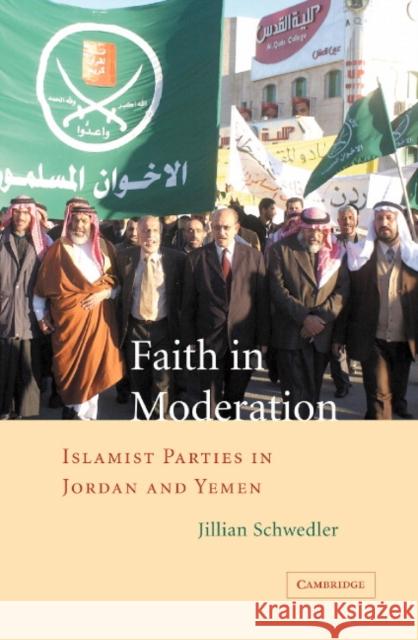 Faith in Moderation: Islamist Parties in Jordan and Yemen Schwedler, Jillian 9780521851138