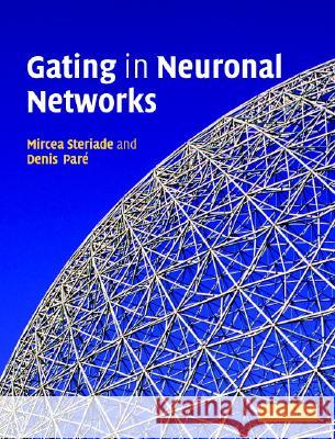 Gating in Cerebral Networks Mircea Steriade (Université Laval, Québec), Denis Pare (Rutgers University, New Jersey) 9780521851220