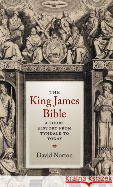 The King James Bible: A Short History from Tyndale to Today Norton, David 9780521851497
