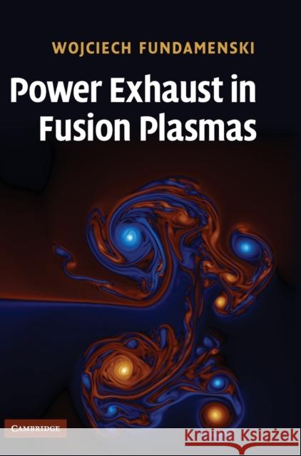 Power Exhaust in Fusion Plasmas Wojciech Fundamenski 9780521851718