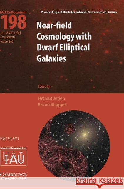 Near-Field Cosmology with Dwarf Elliptical Galaxies (Iau C198) Jerjen, Helmut 9780521852043 Cambridge University Press
