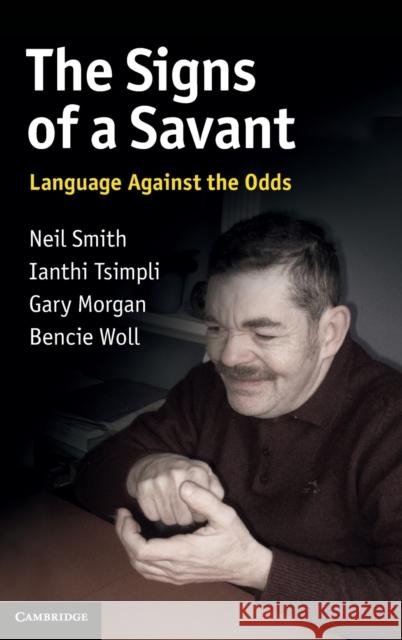 The Signs of a Savant: Language Against the Odds Smith, Neil 9780521852272