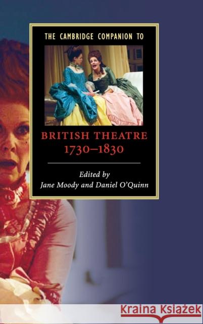 The Cambridge Companion to British Theatre, 1730-1830 Daniel O'Quinn Jane Moody 9780521852371