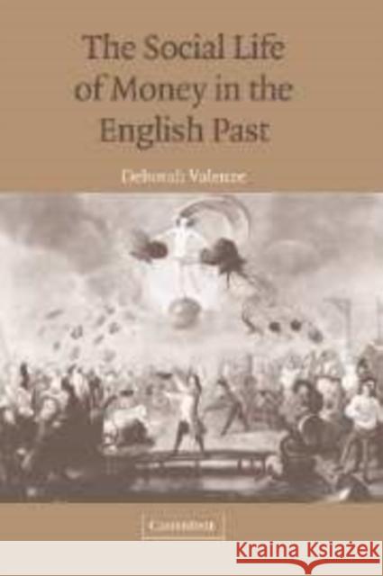 The Social Life of Money in the English Past Deborah Valenze (Barnard College, New York) 9780521852425 Cambridge University Press