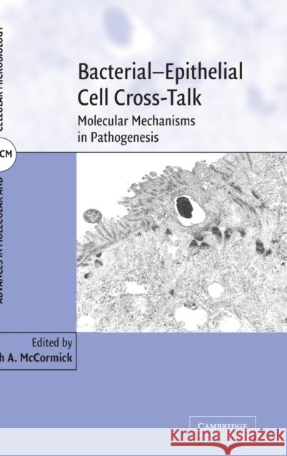 Bacterial-Epithelial Cell Cross-Talk: Molecular Mechanisms in Pathogenesis McCormick, Beth A. 9780521852449 Cambridge University Press