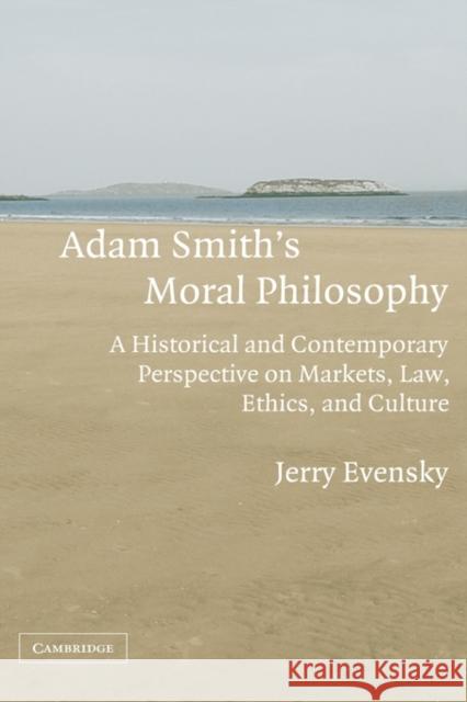 Adam Smith's Moral Philosophy: A Historical and Contemporary Perspective on Markets, Law, Ethics, and Culture Evensky, Jerry 9780521852470