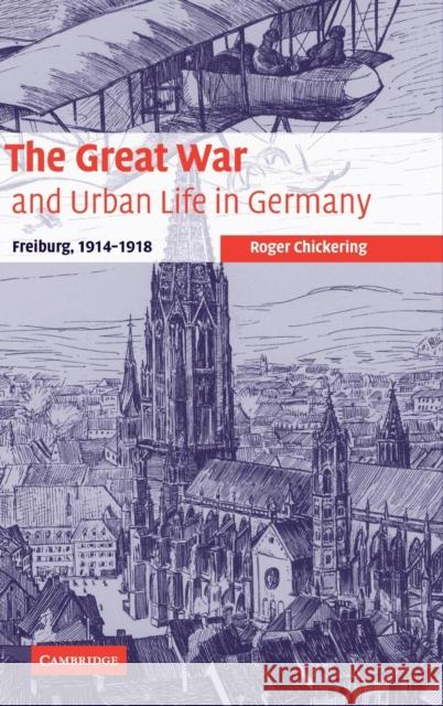 The Great War and Urban Life in Germany Chickering, Roger 9780521852562 Cambridge University Press