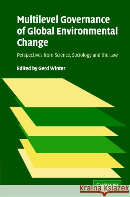 Multilevel Governance of Global Environmental Change: Perspectives from Science, Sociology and the Law Winter, Gerd 9780521852616
