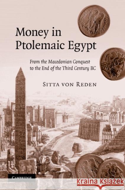 Money in Ptolemaic Egypt: From the Macedonian Conquest to the End of the Third Century BC Von Reden, Sitta 9780521852647 Cambridge University Press