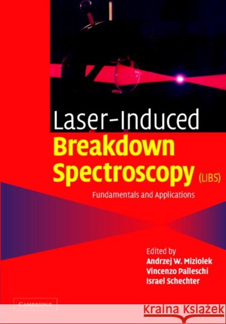 Laser Induced Breakdown Spectroscopy Andrzej Miziolek Vincenzo Palleschi Israel Schechter 9780521852746 Cambridge University Press