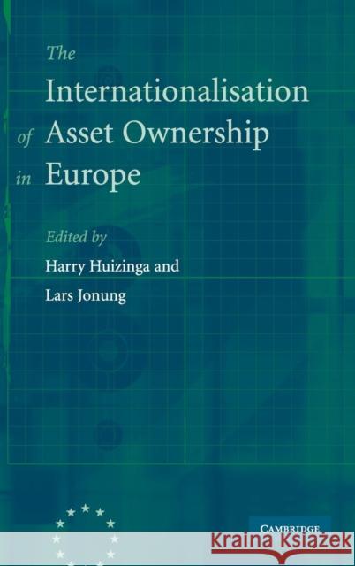 The Internationalisation of Asset Ownership in Europe Harry Huizinga Lars Jonung 9780521852951