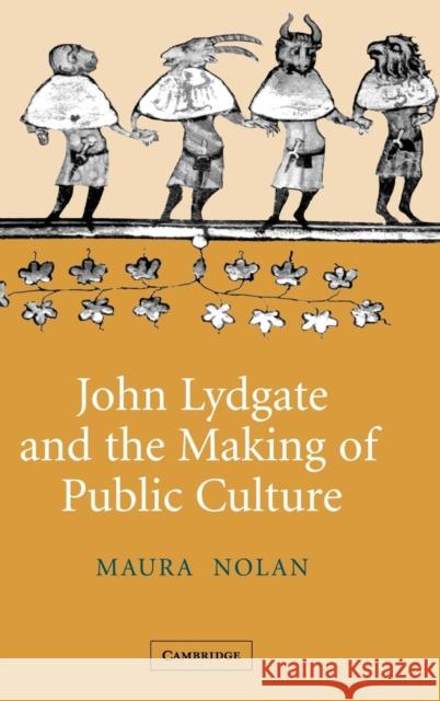 John Lydgate and the Making of Public Culture Maura Nolan 9780521852982 Cambridge University Press