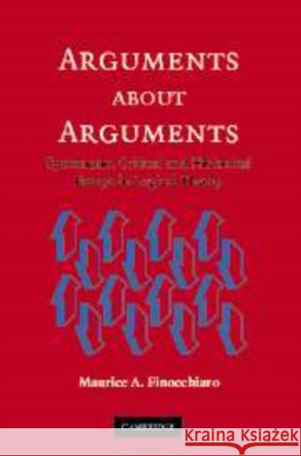 Arguments about Arguments: Systematic, Critical, and Historical Essays In Logical Theory Maurice A. Finocchiaro (University of Nevada, Las Vegas) 9780521853279