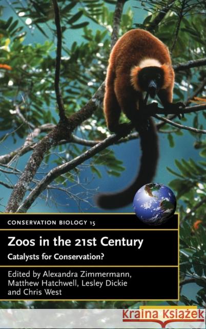 Zoos in the 21st Century: Catalysts for Conservation? Zimmermann, Alexandra 9780521853330 Cambridge University Press