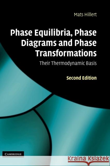 Phase Equilibria, Phase Diagrams and Phase Transformations: Their Thermodynamic Basis Hillert, Mats 9780521853514 Cambridge University Press