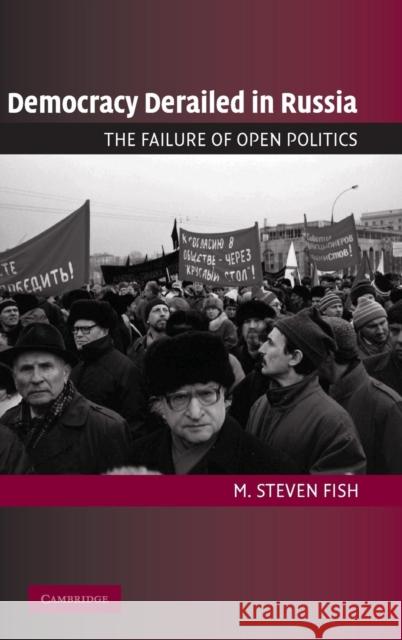 Democracy Derailed in Russia: The Failure of Open Politics M. Steven Fish (University of California, Berkeley) 9780521853613