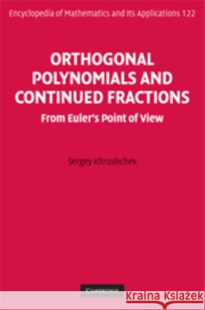 Orthogonal Polynomials and Continued Fractions: From Euler's Point of View Khrushchev, Sergey 9780521854191 CAMBRIDGE UNIVERSITY PRESS