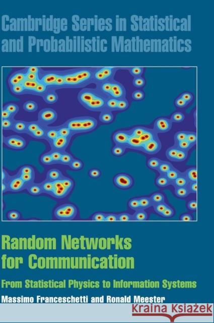 Random Networks for Communication: From Statistical Physics to Information Systems Franceschetti, Massimo 9780521854429