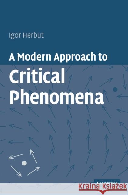 Modern Approach Critical Phenomena Herbut, Igor 9780521854528 Cambridge University Press