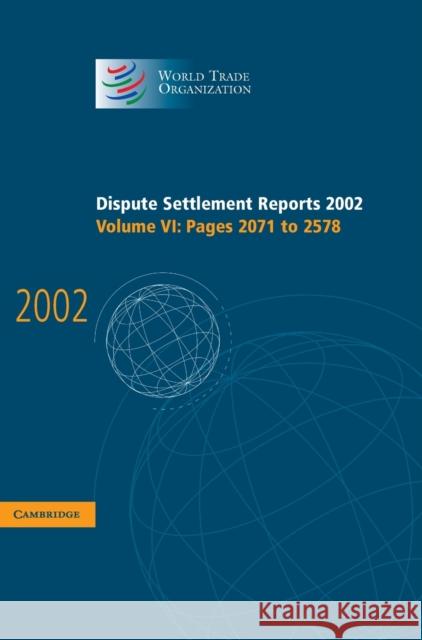 Dispute Settlement Reports 2002: Volume 6, Pages 2071-2578 World Trade Organization                 World Trade Organization 9780521854658 Cambridge University Press
