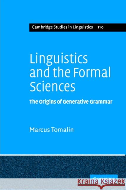 Linguistics and the Formal Sciences: The Origins of Generative Grammar Tomalin, Marcus 9780521854818 Cambridge University Press